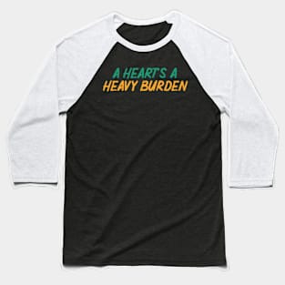 vekotr A Heart's A Heavy Burden Baseball T-Shirt